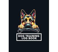 German Shepherd Training Log Book: Track Your Dog’s Progress | Training Planner with Space for Photos & Contact Info 100 pages 8,5x11