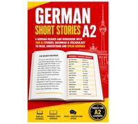 German Short Stories A2: A German Reader and Workbook with 400 A2 Stories, Grammar & Vocabulary to Read, Understand and Speak German