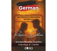 German Short Stories for Intermediate (B1) Skill Level - Romance Edition - German Reading Practice
