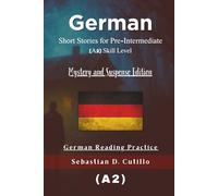 German Short Stories for Pre-Intermediate (A2) Skill Level - Mystery and Suspense Edition - German Reading Practice