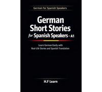 German Short Stories for Spanish Speakers - A1: 30 Simple Tales for Beginners: Learn German Easily with Daily Life Stories | Bilingual German-Spanish Edition for Absolute Beginners
