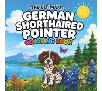 German Shorthaired Pointer Coloring Book: Fun Hunting, Holiday & Adventure Coloring Pages for Kids and GSP Lovers