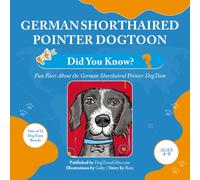 German Shorthaired Pointer DogToon: Did You Know?: Fun Facts About the German Shorthaired Pointer DogToon