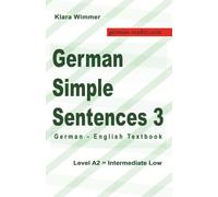 German Simple Sentences 3: German - English Textbook, Level A2 = Intermediate Low
