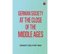 German Society at the Close of the Middle Ages