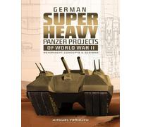 German Super Heavy Panzer Projects of World War II: Wehrmacht Concepts & Designs: Wehrmacht Concepts and Designs