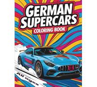 German Supercars Coloring Book: Detailed and Intricate Designs of Classic and Modern German Supercars - Perfect for Relaxation, Stress Relief, and Creative Fun for All Ages