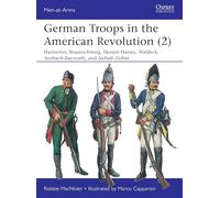German Troops in the American Revolution (2): Braunschweig, Waldeck, Hessen-Hanau, Ansbach-Bayreuth, and Anhalt-Zerbst