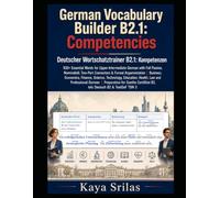 German Vocabulary Builder B2.1 - Competencies: 930+ Essential Words for Upper-Intermediate German with Full Passive, Nominalstil, Two-Part Connectors & Formal Argumentation | Business, Economics & Law