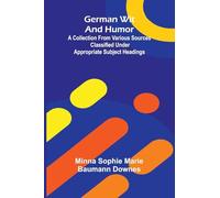 German wit and humor: A collection from various sources classified under appropriate subject headings