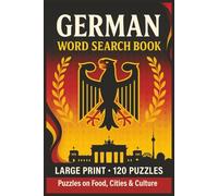 German Word Search Book: Large Print Puzzle Collection with 100 Word Searches on Vocabulary, Grammar, Phrases, Culture, Landmarks, Food, Travel, and Everyday German Language