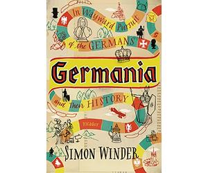 Germania: In Wayward Pursuit of the Germans and Their History