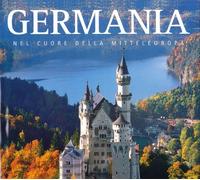 Germania. Nel cuore della Mitteleuropa. Ediz. illustrata