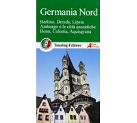 Germania nord. Berlino, Dresda, Lipsia, Amburgo e le città anseatiche Bonn, Colonia, Aquisgrana. Con guida alle informazioni pratiche