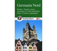 Germania nord. Berlino, Dresda, Lipsia, Amburgo e le città anseatiche Bonn, Colonia, Aquisgrana. Con guida alle informazioni pratiche