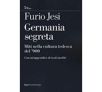 Libri Furio Jesi - Germania Segreta. Miti Nella Cultura Tedesca Del '900