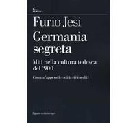 Libri Furio Jesi - Germania Segreta. Miti Nella Cultura Tedesca Del '900