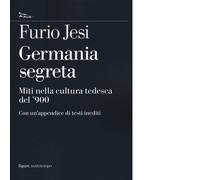 Libri Furio Jesi - Germania Segreta. Miti Nella Cultura Tedesca Del '900