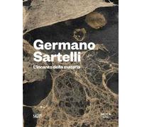 Germano Sartelli. L'incanto della materia. Ediz. illustrata