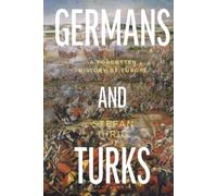 Germans and Turks: A Forgotten History of Europe