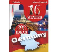 Germany: 16 States, 800 Ideas: Where to Go, When to Go, What to See, What to Do