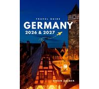 Germany 2026 & 2027: The Updated and Essential Pocket Guide, Covering Every Season, City, and Cost with Insider Tips, Itineraries, Transport, and Stress-Free Travel