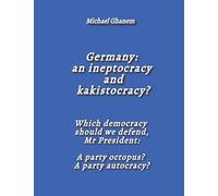Germany: an ineptocracy and kakistocracy?: Which democracy should we defend, Mr President: A party octopus? A party autocracy?