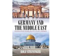 Germany and the Middle East: From Kaiser Wilhelm II to Angela Merkel