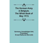 Germany Auswärtige The German Army in Belgium, the White Book of May (Tascabile)