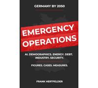 Germany by 2050 EMERGENCY OPERATIONS: How politics, demographics, energy, industry, and AI will put pressure on the country by 2050-and what needs to be decided now