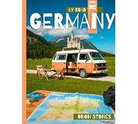 Germany By Road: Real Journeys, Wild Stops and Vanlife Adventures- A Complete Camper & Motorhome Travel Guide