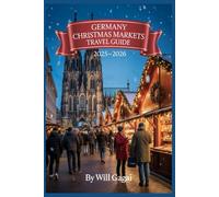Germany Christmas Markets Travel Guide 2025-2026: Experience the Magic, the Markets, and the Memories You’ll Never Forget