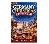 GERMANY CHRISTMAS TRAVEL GUIDE: Plan Your Route, Connect the Best Cities, Navigate Winter Travel, and Explore with Easy Day-by-Day Itineraries