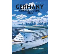 GERMANY CRUISE GUIDE 2025: Exploring Historic Ports, Scenic Waterways, and Vibrant Culture Along the German Coast