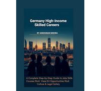 Germany for High-Income Skilled Careers: A Complete Step-by-Step Guide to Jobs, Skills, Courses, Work Visas, EU Opportunities, Work Culture & Legal Safety