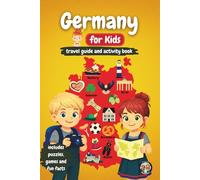 Germany for Kids - Travel Guide and Activity Book: Discover German Culture, History, Cities, and Traditions Through Games, Puzzles and Fascinating Fun Facts