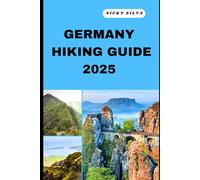 GERMANY HIKING GUIDE 2025: A Hiker’s Paradise: Germany’s Scenic Trails and Hidden Gems