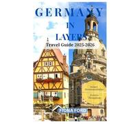 GERMANY IN LAYERS Travel Guide 2025-2026: “The Ultimate Insider’s Guide to Germany’s Best-Kept Travel Secrets”
