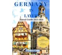 GERMANY IN LAYERS Travel Guide 2025-2026: “The Ultimate Insider’s Guide to Germany’s Best-Kept Travel Secrets”