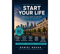 Germany Made Simple: Start Your Life: A Practical Guide to Your First 90 Days in Germany