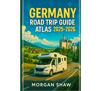 Germany Road Trip Guide Atlas 2025-2026: Explore Scenic Routes Hidden Gems and Cultural Highlights Across Germany with Detailed Maps Must See Stops and Authentic Local Experiences
