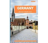 GERMANY ROAD TRIPS 2025: Epic Scenic Drives, Hidden Villages, and Cultural Adventures Await