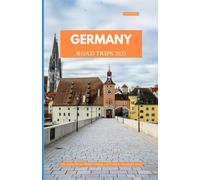 GERMANY ROAD TRIPS 2025: Epic Scenic Drives, Hidden Villages, and Cultural Adventures Await