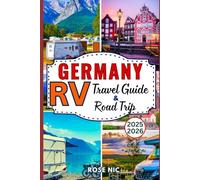 Germany RV Travel Guide & Road Trip 2025-2026: Complete Road Trip Companion with Itineraries Driving Advice and Campground Guides Through Germany’s Most Stunning Regions
