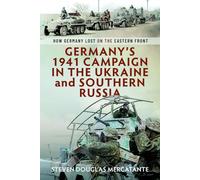 Germany’s 1941 Campaign in the Ukraine and Southern Russia: How Germany Lost on the Eastern Front