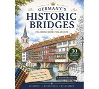 Germany’s Historic Bridges: Coloring Book for Adults | 30 Detailed Illustrations | Relaxation, Mindfulness & Creative Escape