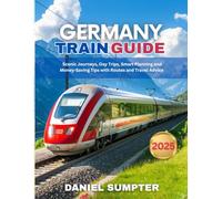 Germany Train Guide 2025: Scenic Journeys, Day Trips, Smart Planning and Money-Saving Tips with Routes and Travel Advice