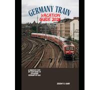 GERMANY TRAIN VACATION GUIDE 2026: A Complete Step-by-Step Guide to Exploring Germany by Rail: 3