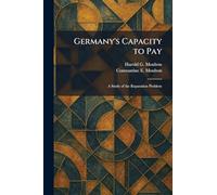 Germany's Capacity to Pay: A Study of the Reparation Problem