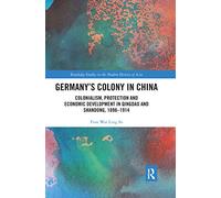 Germany's Colony in China: Colonialism, Protection and Economic Development in Qingdao and Shandong, 1898-1914